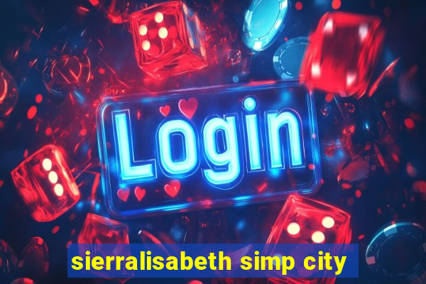 sierralisabeth simp city